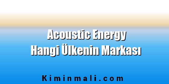 Acoustic Energy Hangi Ülkenin Markası