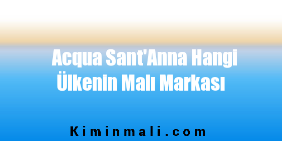 Acqua Sant'Anna Hangi Ülkenin Malı Markası