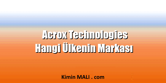 Acrox Technologies Hangi Ülkenin Markası