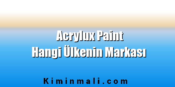 Acrylux Paint Hangi Ülkenin Markası