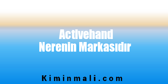 Activehand Nerenin Markasıdır