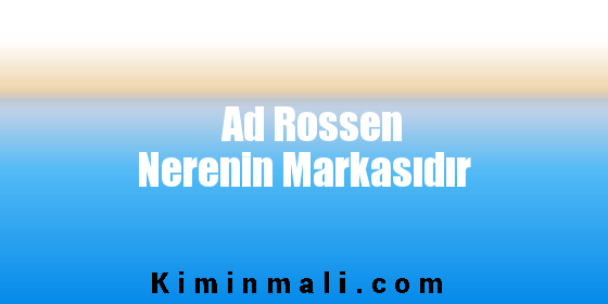 Ad Rossen Nerenin Markasıdır