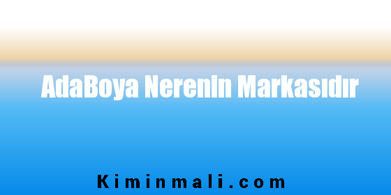 AdaBoya Nerenin Markasıdır