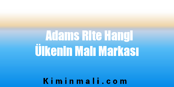 Adams Rite Hangi Ülkenin Malı Markası