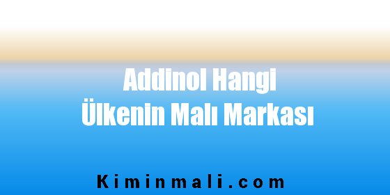 Addinol Hangi Ülkenin Malı Markası