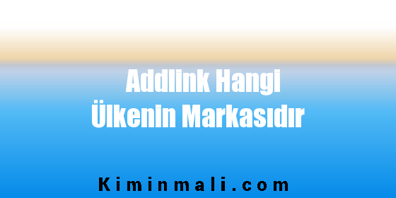 Addlink Hangi Ülkenin Markasıdır