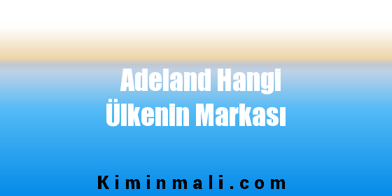 Adeland Hangi Ülkenin Markası