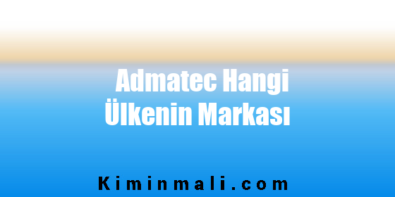 Admatec Hangi Ülkenin Markası