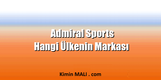 Admiral Sports Hangi Ülkenin Markası
