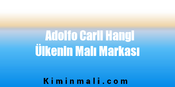 Adolfo Carli Hangi Ülkenin Malı Markası