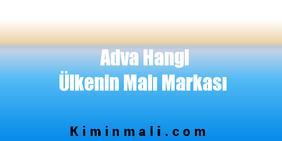 Adva Hangi Ülkenin Malı Markası