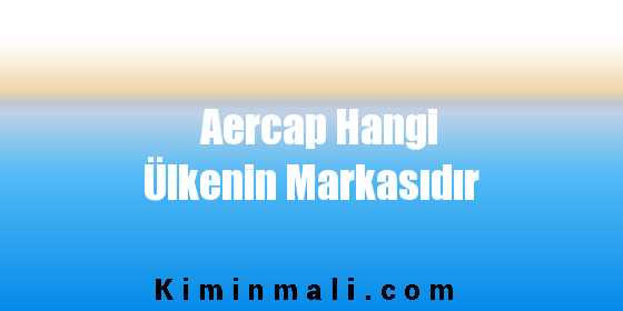 Aercap Hangi Ülkenin Markasıdır