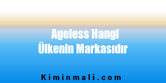 Ageless Hangi Ülkenin Markasıdır