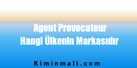 Agent Provocateur Hangi Ülkenin Markasıdır