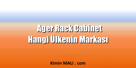 Ager Rack Cabinet Hangi Ülkenin Markası