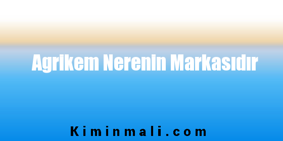 Agrikem Nerenin Markasıdır