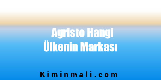 Agristo Hangi Ülkenin Markası