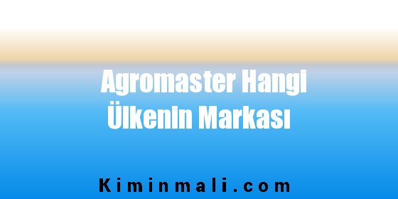 Agromaster Hangi Ülkenin Markası