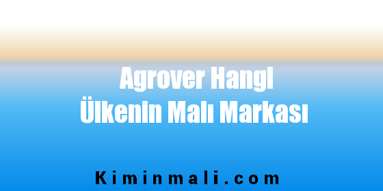 Agrover Hangi Ülkenin Malı Markası