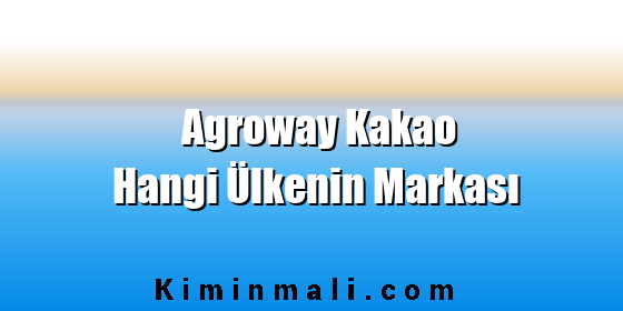 Agroway Kakao Hangi Ülkenin Markası Agroway Kakao Hangi Ülkenin Markası