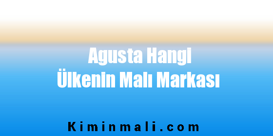 Agusta Hangi Ülkenin Malı Markası