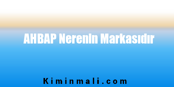 AHBAP Nerenin Markasıdır