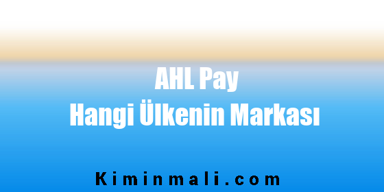 AHL Pay Hangi Ülkenin Markası