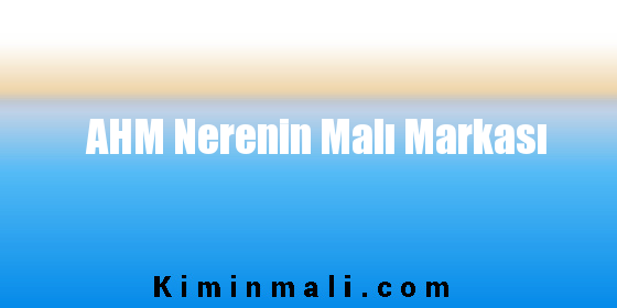 AHM Nerenin Malı Markası