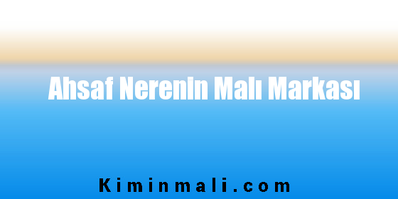 Ahsaf Nerenin Malı Markası