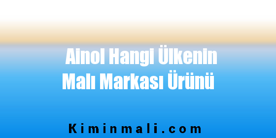 Ainol Hangi Ülkenin Malı Markası Ürünü