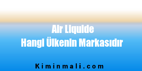 Air Liquide Hangi Ülkenin Markasıdır