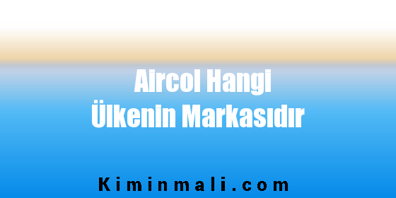 Aircol Hangi Ülkenin Markasıdır