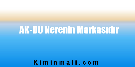 AK-DU Nerenin Markasıdır