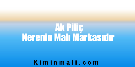 Ak Piliç Nerenin Malı Markasıdır