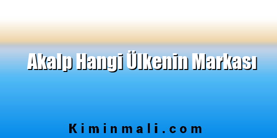 Akalp Hangi Ülkenin Markası