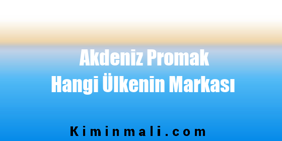 Akdeniz Promak Hangi Ülkenin Markası