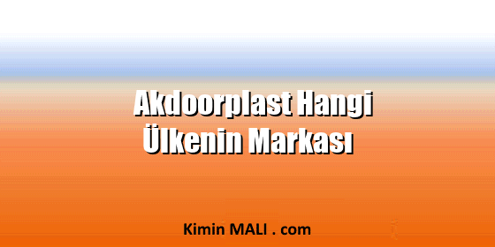 Akdoorplast Hangi Ülkenin Markası
