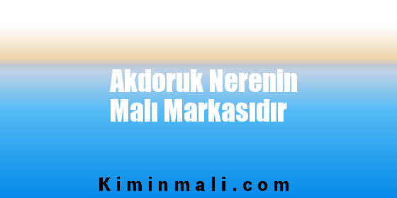 Akdoruk Nerenin Malı Markasıdır