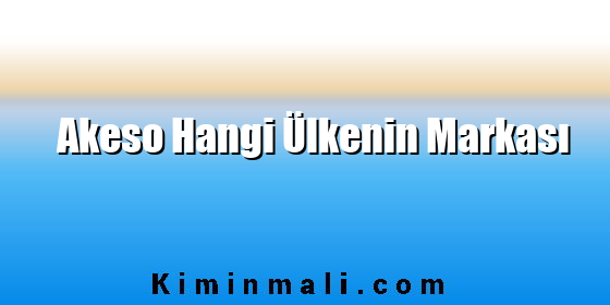 Akeso Hangi Ülkenin Markası