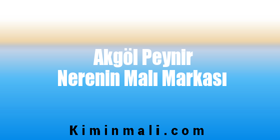 Akgöl Peynir Nerenin Malı Markası