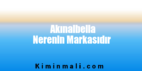 Akınalbella Nerenin Markasıdır