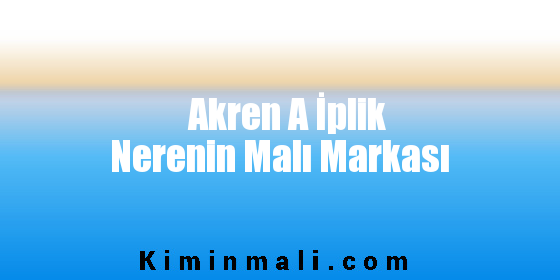 Akren A İplik Nerenin Malı Markası