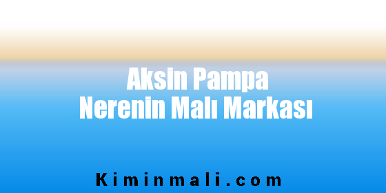 Aksin Pampa Nerenin Malı Markası