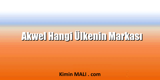 Akwel Hangi Ülkenin Markası