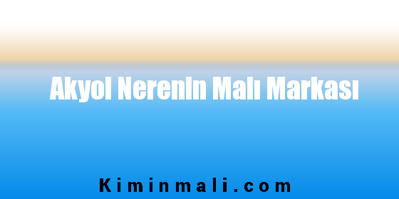 Akyol Nerenin Malı Markası