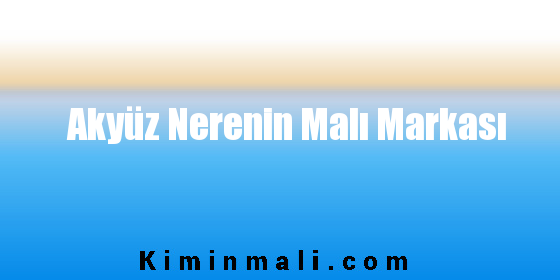 Akyüz Nerenin Malı Markası