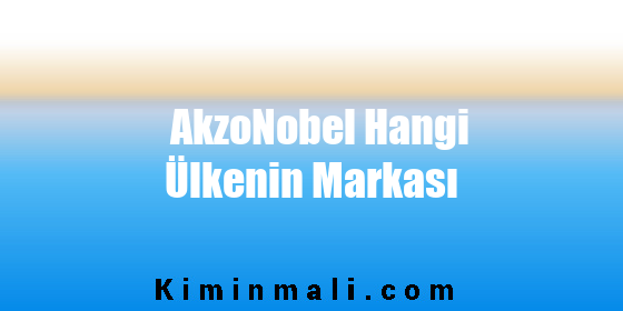 AkzoNobel Hangi Ülkenin Markası