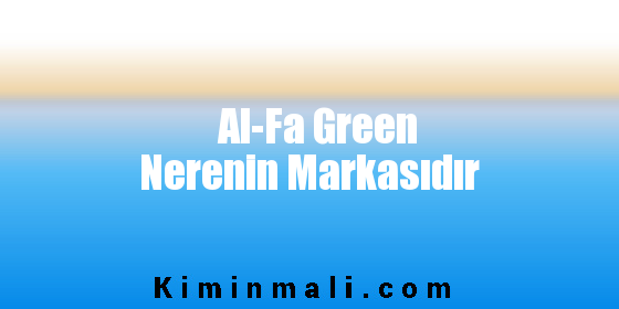 Al-Fa Green Nerenin Markasıdır