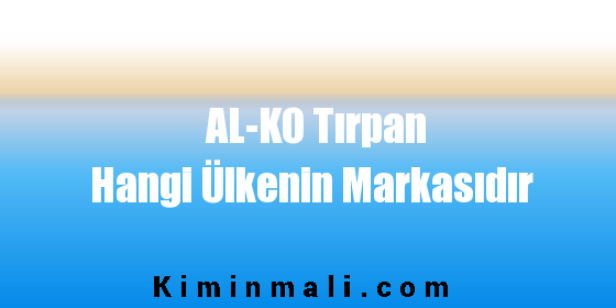 AL-KO Tırpan Hangi Ülkenin Markasıdır