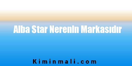 Alba Star Nerenin Markasıdır